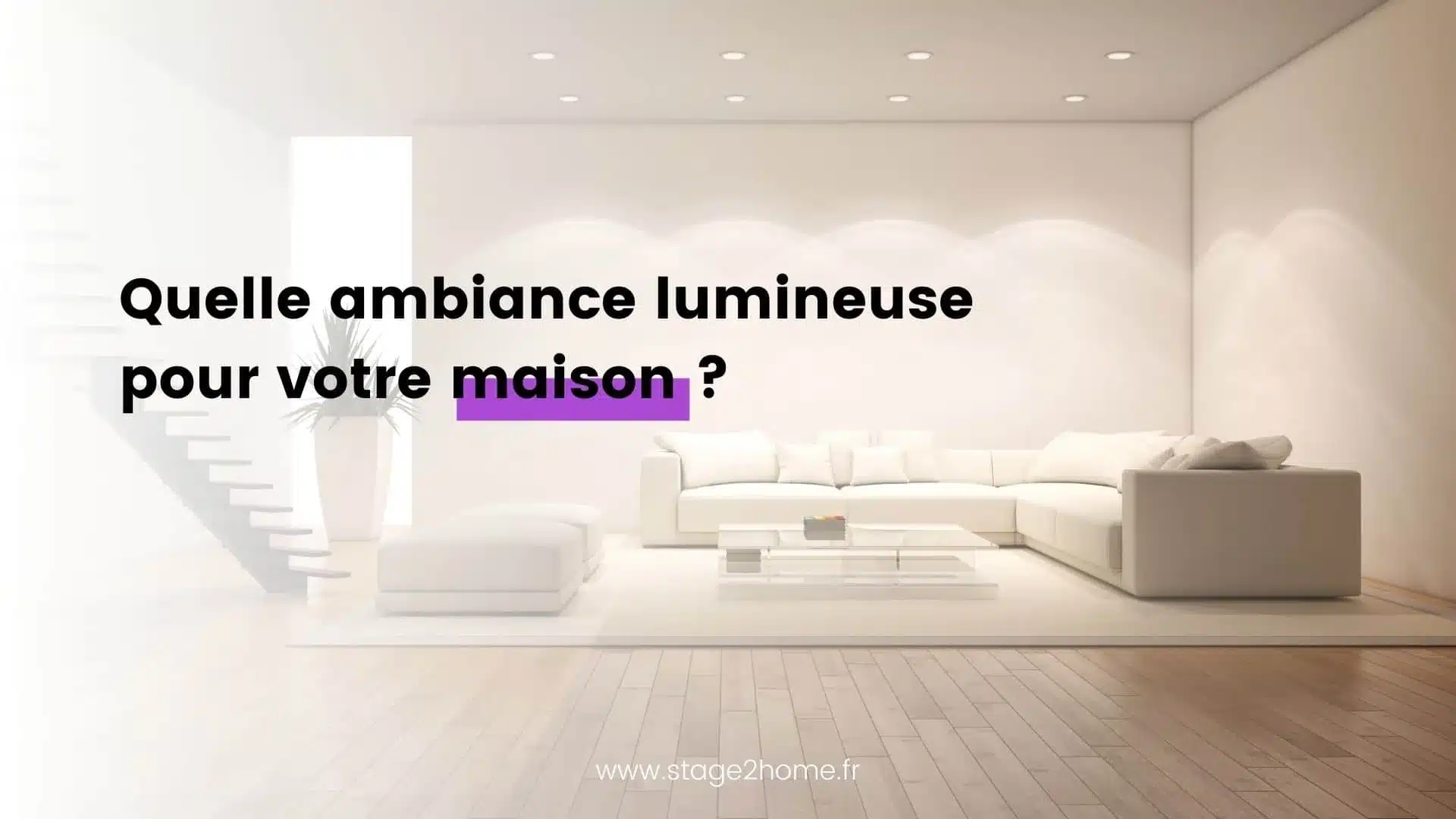 Quelle ambiance lumineuse pour votre maison ?